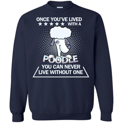 Once You've Lived With A Poodle You Can Never Live Without One Shirt Navy