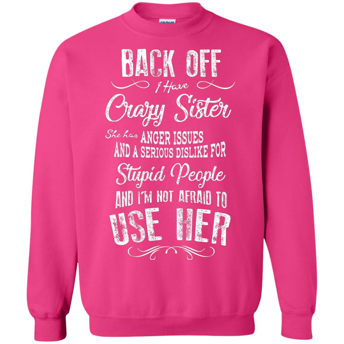 Back Off I Have A Crazy Sister And I'm Not Afraid To Use Her Sibling Quote My Sister Shirt Heliconia