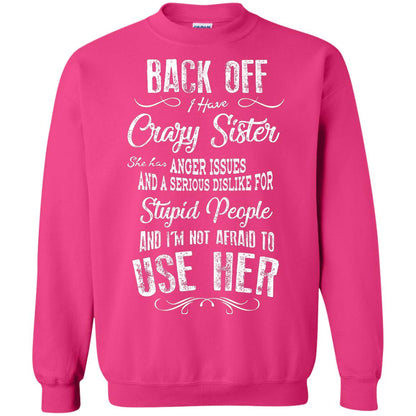 Back Off I Have A Crazy Sister And I'm Not Afraid To Use Her Sibling Quote My Sister Shirt Heliconia