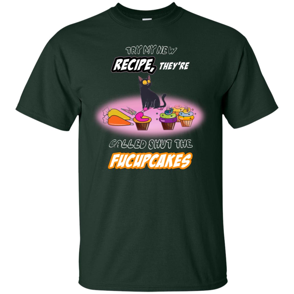 Try My New Recipe They Called Shut A Fucupcakes Shirt Forest
