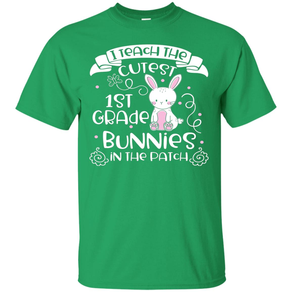I Teach The Cutest 1st Grade Bunnies In The Patch Irish Green
