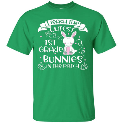 I Teach The Cutest 1st Grade Bunnies In The Patch Irish Green