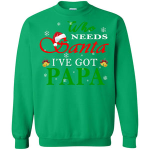 Who Needs Santa I've Got Papa Family Christmas Idea Gift ShirtG180 Gildan Crewneck Pullover Sweatshirt 8 oz.