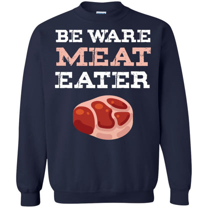 Be Ware Meat Eater Shirt= G180 Gildan Crewneck Pullover Sweatshirt 8 oz. Navy