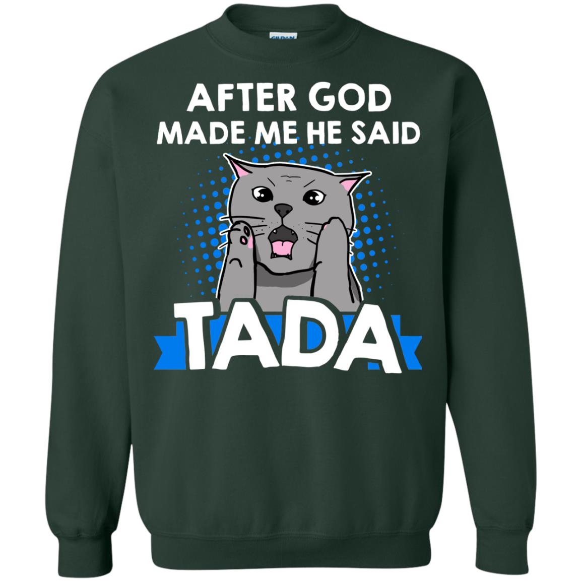 After God Made Me He Said Tada Cat Lover T-shirt Forest Green