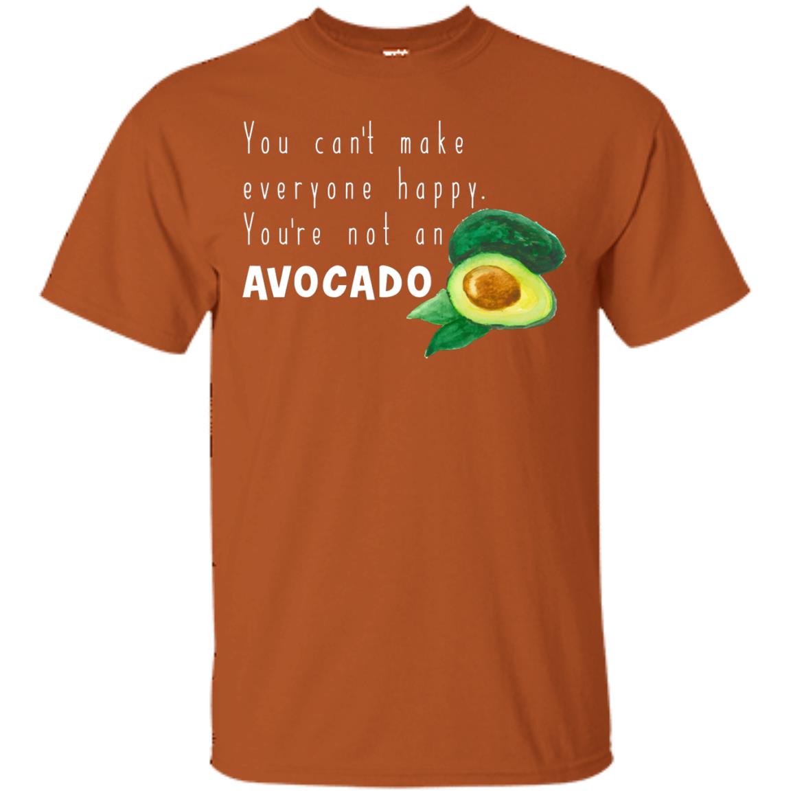 You Cant Make Everyone Happy Avocado Shirt Texas Orange