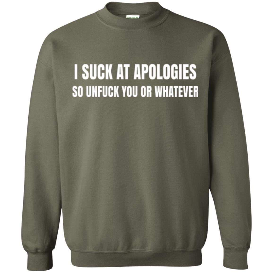 I Suck At Apologies So Unfuck You T-shirt Military Green