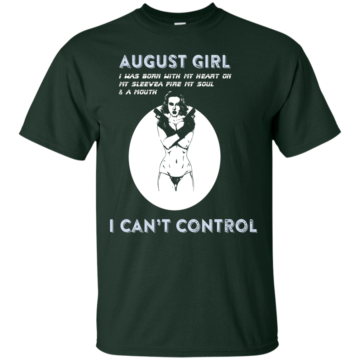 August Girl I Was Born With My Heart T-shirt Forest Green