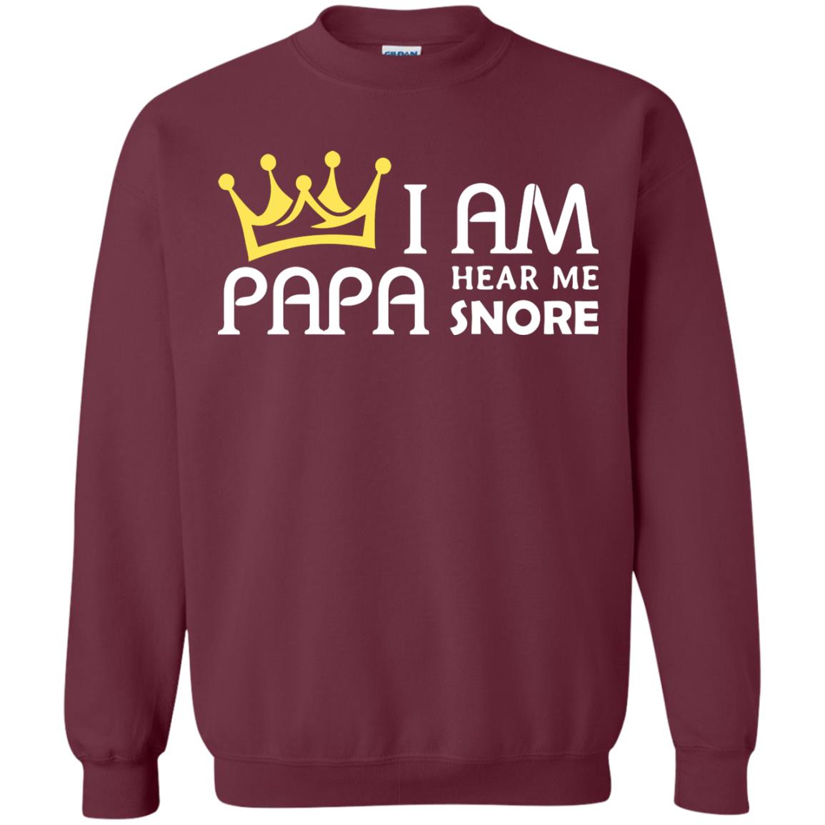I Am Papa Hear Me Snore Grandpa ShirtG180 Gildan Crewneck Pullover Sweatshirt 8 oz.