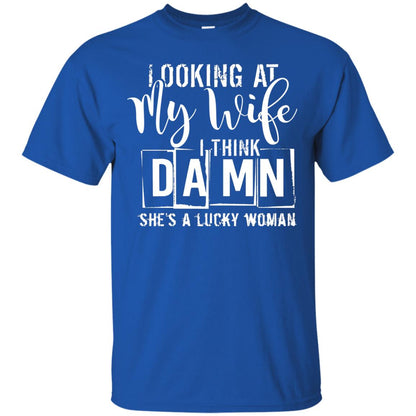 Looking At My Wife I Think Damn She Is A Lucky Woman Shirt Royal