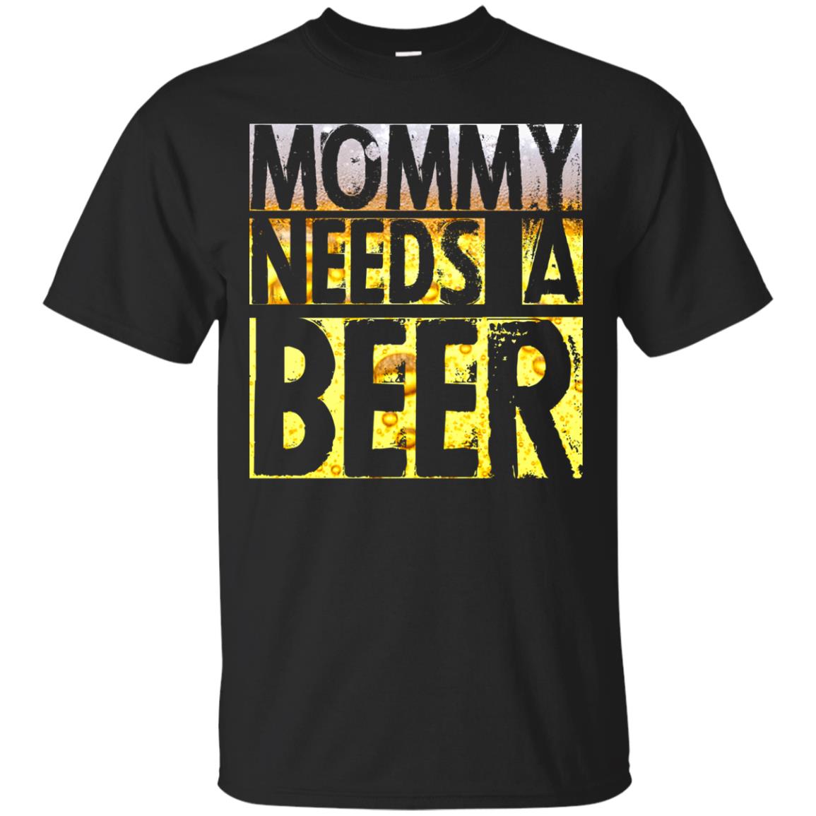 Mommy Needs A Beer Shirt For Mom Loves Beer Black
