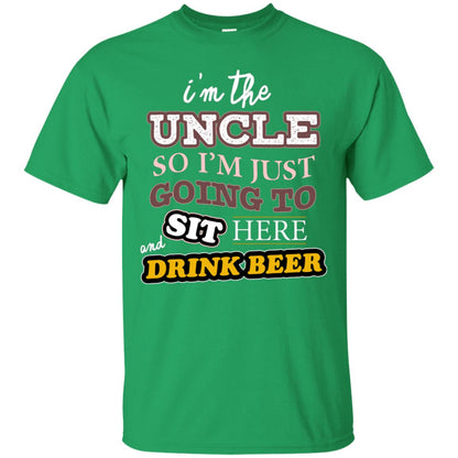 I'm The Uncle So I'm Just Going To Sit Here And Drink Beer Shirt Irish Green