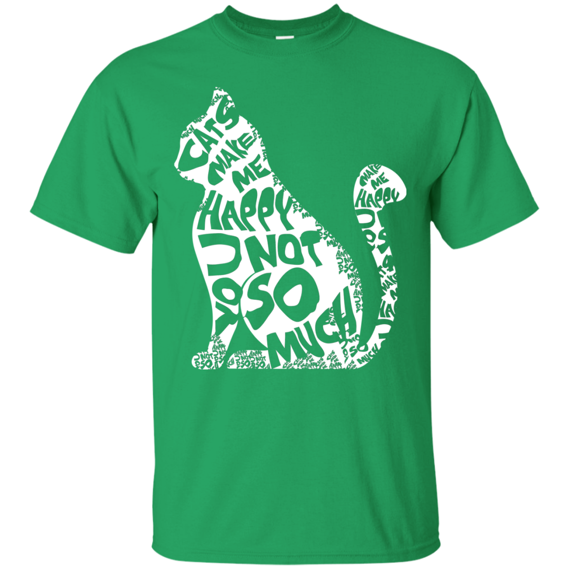 Cat Lover T-shirt Cat Make Me Happy You Not So Much Irish Green