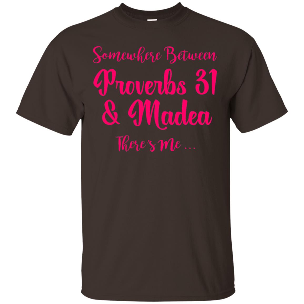 Somewhere Between Proverbs 31 And Madea There_s Me T-shirt Dark Chocolate