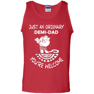 Just An Ordinary Demi Dad You're Welcome Father's Day ShirtG220 Gildan 100% Cotton Tank Top