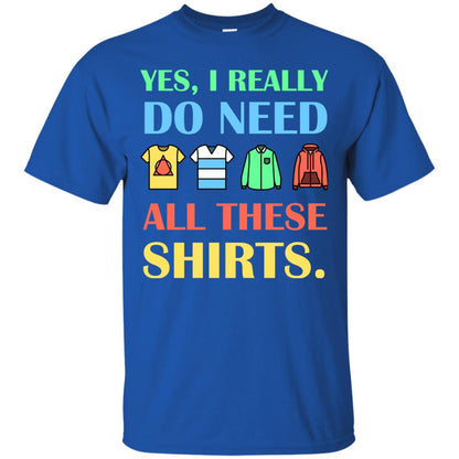 Yes I Really Do Need All These Shirts Royal