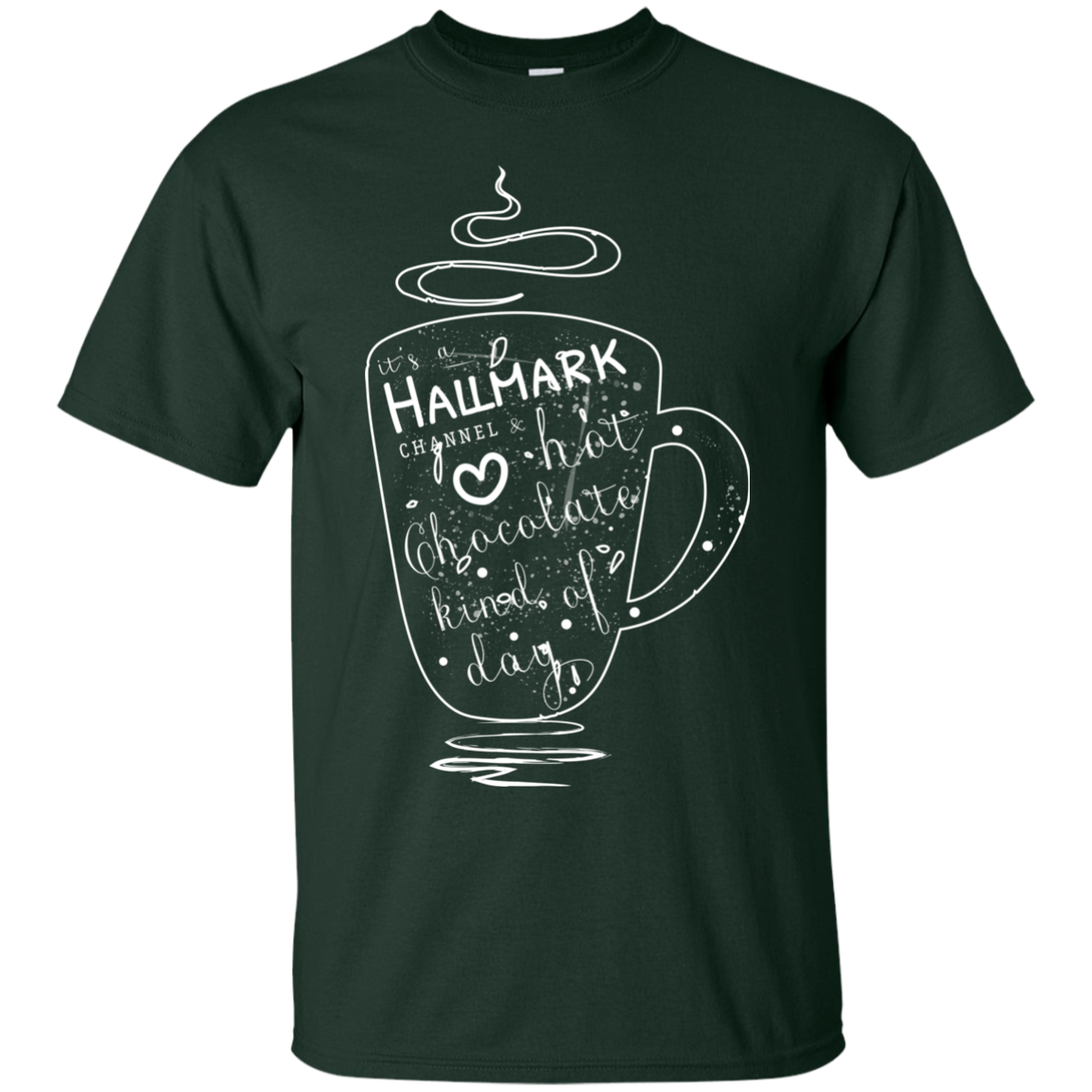 Christmas T-shirt It's A Hallmark Hot Chocolate Kind Of Day Forest Green