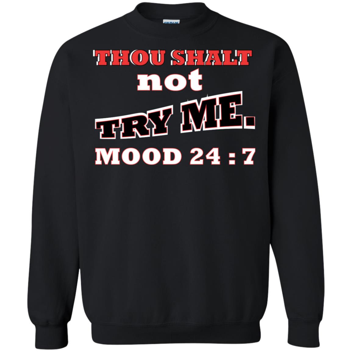 Thou Shalt Not Try Me Mood 24-7 Christian ShirtG180 Gildan Crewneck Pullover Sweatshirt 8 oz.