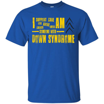 I Support Love Adore Know Care Cherish Am Someone With Down Syndrome T-shirt Royal