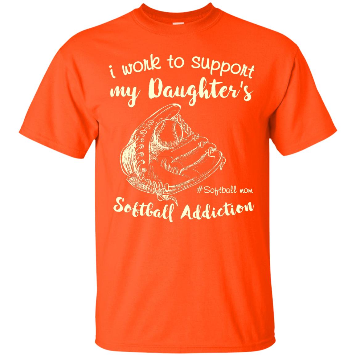 I Work To Support My Daughter_s Softball Addiction Mommy Shirt Orange