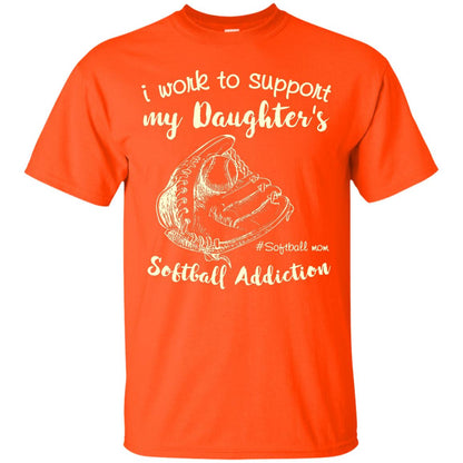 I Work To Support My Daughter_s Softball Addiction Mommy Shirt Orange