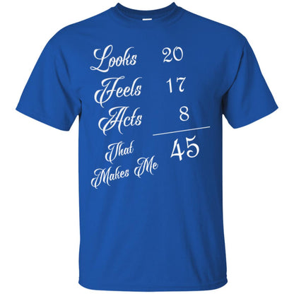 45th Birthday T-shirt Looks 20 Feels 17 Acts 8 Royal
