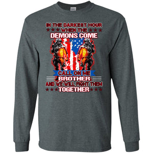 In The Darkest Hour When The Demons Come Call On Me Brother And We Will Fight Them TogetherG240 Gildan LS Ultra Cotton T-Shirt
