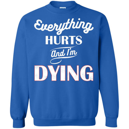 Everything Hurt And I'm Dying Best Quote Shirt Royal