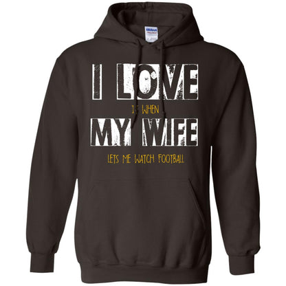Husband T-shirt I Love It When My Wife Lets Me Watch Football Dark Chocolate