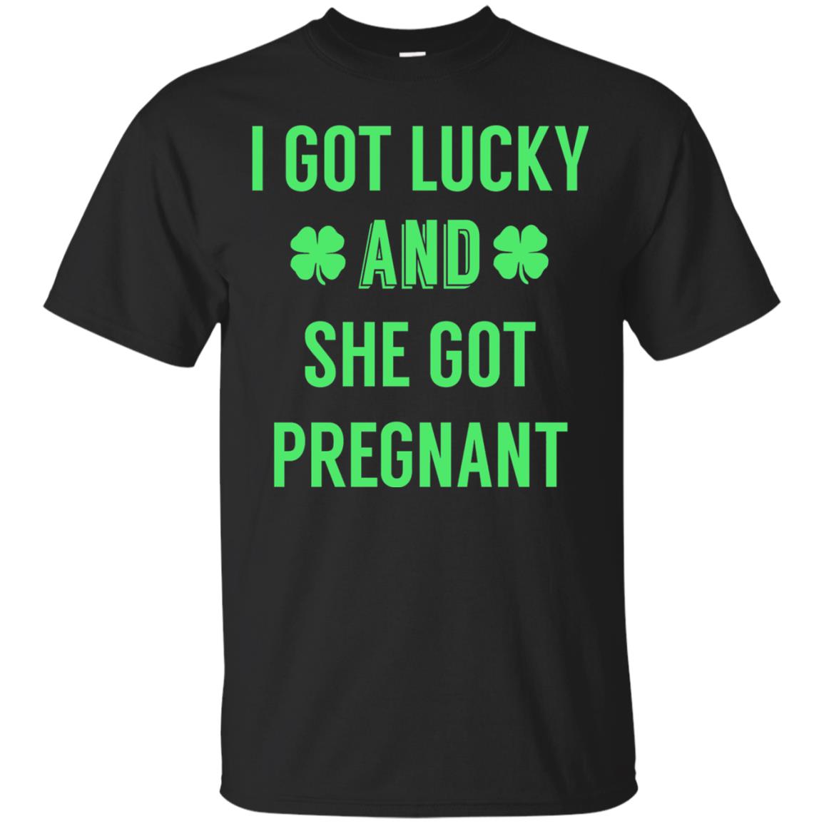 I Got Lucky And She Got Pregnant Pregnancy Shirt Black