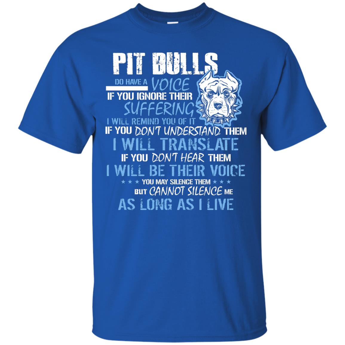 Pit Bulls Do Have A Voice If You Ignore Their Suffering I Will Remind You Of It Shirt Royal