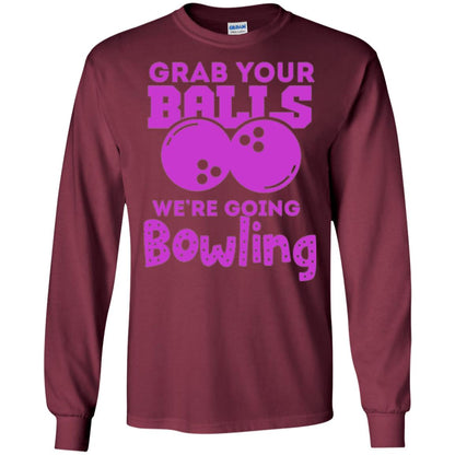 Funny Bowler T-shirt Grab Your Balls We_re Going Bowling Maroon