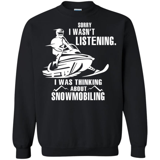 Sorry I Wasn't Listening I Was Thinking About Snowmobiling Shirt Black