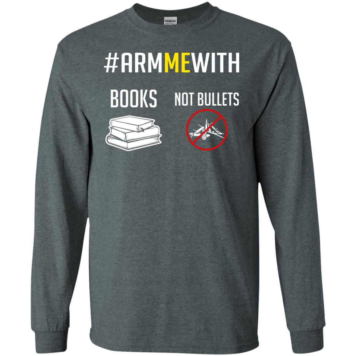 Arm Me With Books Not Bullets Gun Control T-shirt Dark Heather