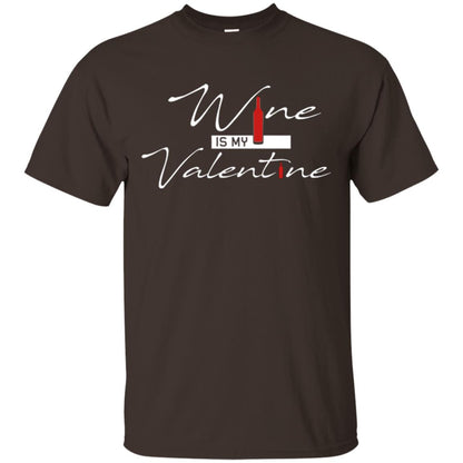Valentines Day T-shirt Wine Is My Valentine Dark Chocolate