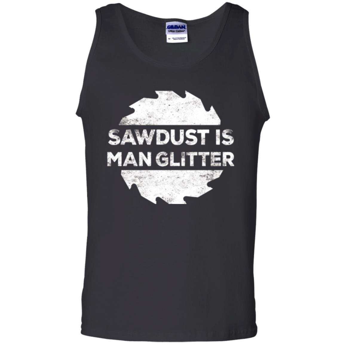 Woodworking T-shirt Sawdust Is Man Glitter