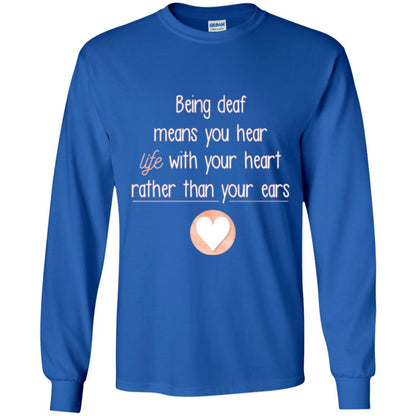 Deaf T-shirt Being Deaf Means You Hear Life With Your Heart Royal
