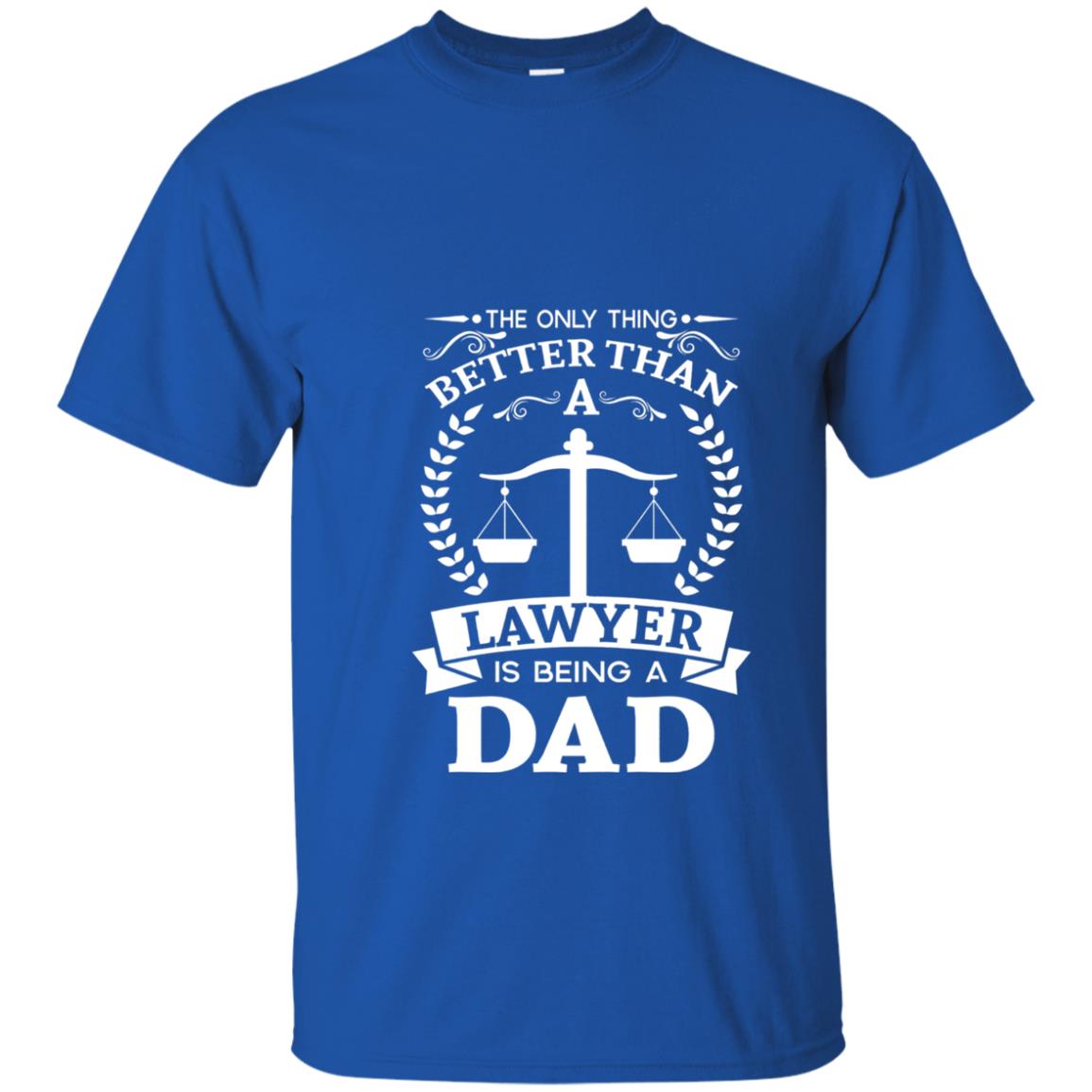 The Only Thing Better Than A Lawer Is Being A Dad Shirt Royal