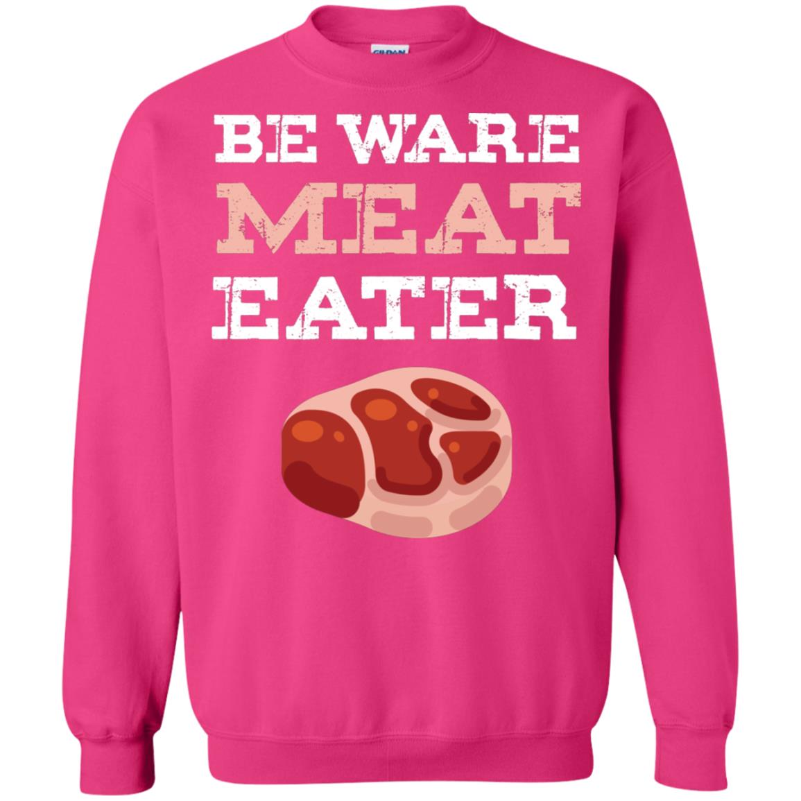 Be Ware Meat Eater Shirt= G180 Gildan Crewneck Pullover Sweatshirt 8 oz. Heliconia