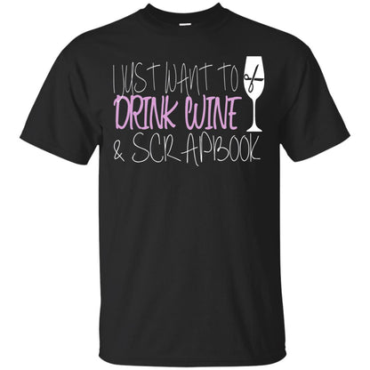 I Just Want To Drink Wine And Scrapbook T-shirt Black