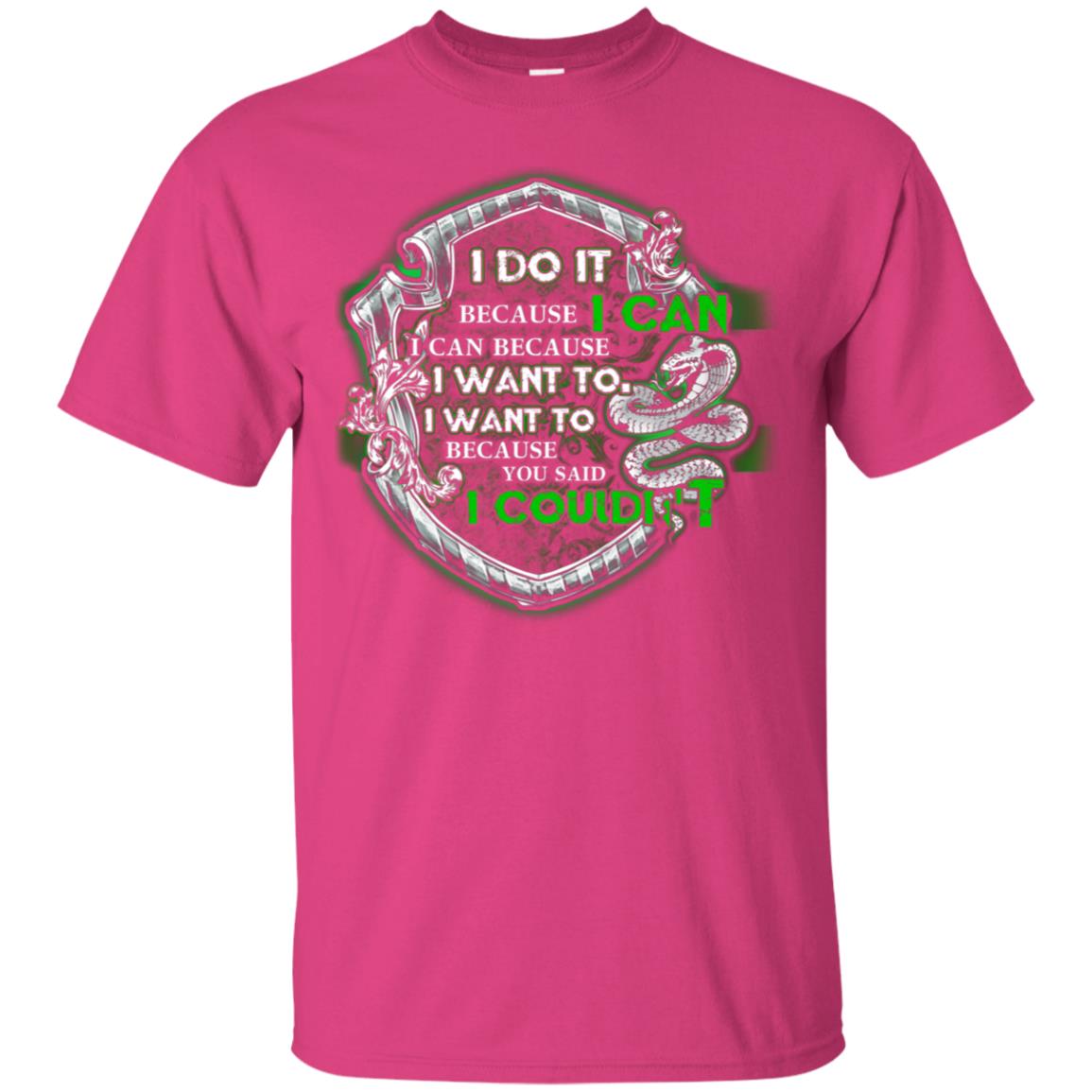 I Do It Because I Can I Can Because I Want To I Want To Because You Said I Couldn't Slytherin House Harry Potter Shirts Heliconia