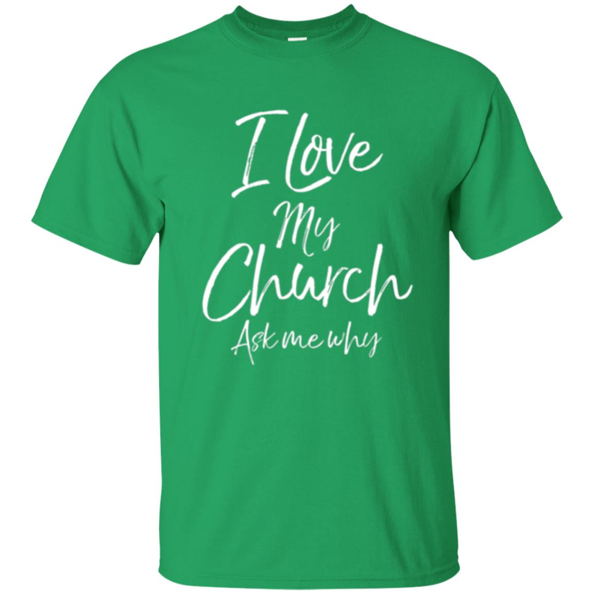 Christian T-shirt I Love My Church Ask Me Why Irish Green
