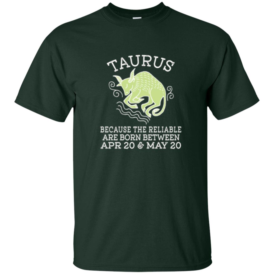 Taurus Because Reliable Are Born Between Apr 20 And May 20 Birthday T-shirt Forest Green