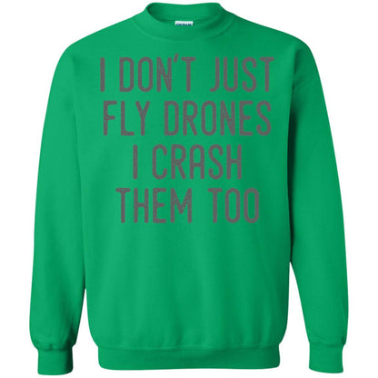 I Don't Just Fly Drones I Crash Them Too T-shirt Irish Green