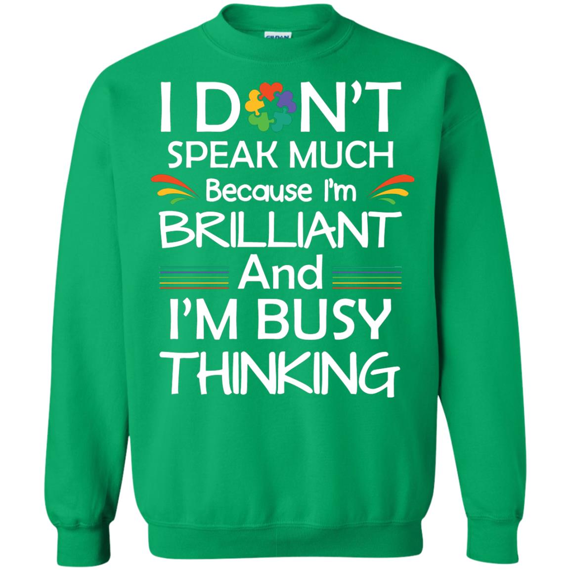 I Don_t Speak Much Because I_m Brilliant And I_m Busy Thinking Autism Awareness T-shirt Irish Green