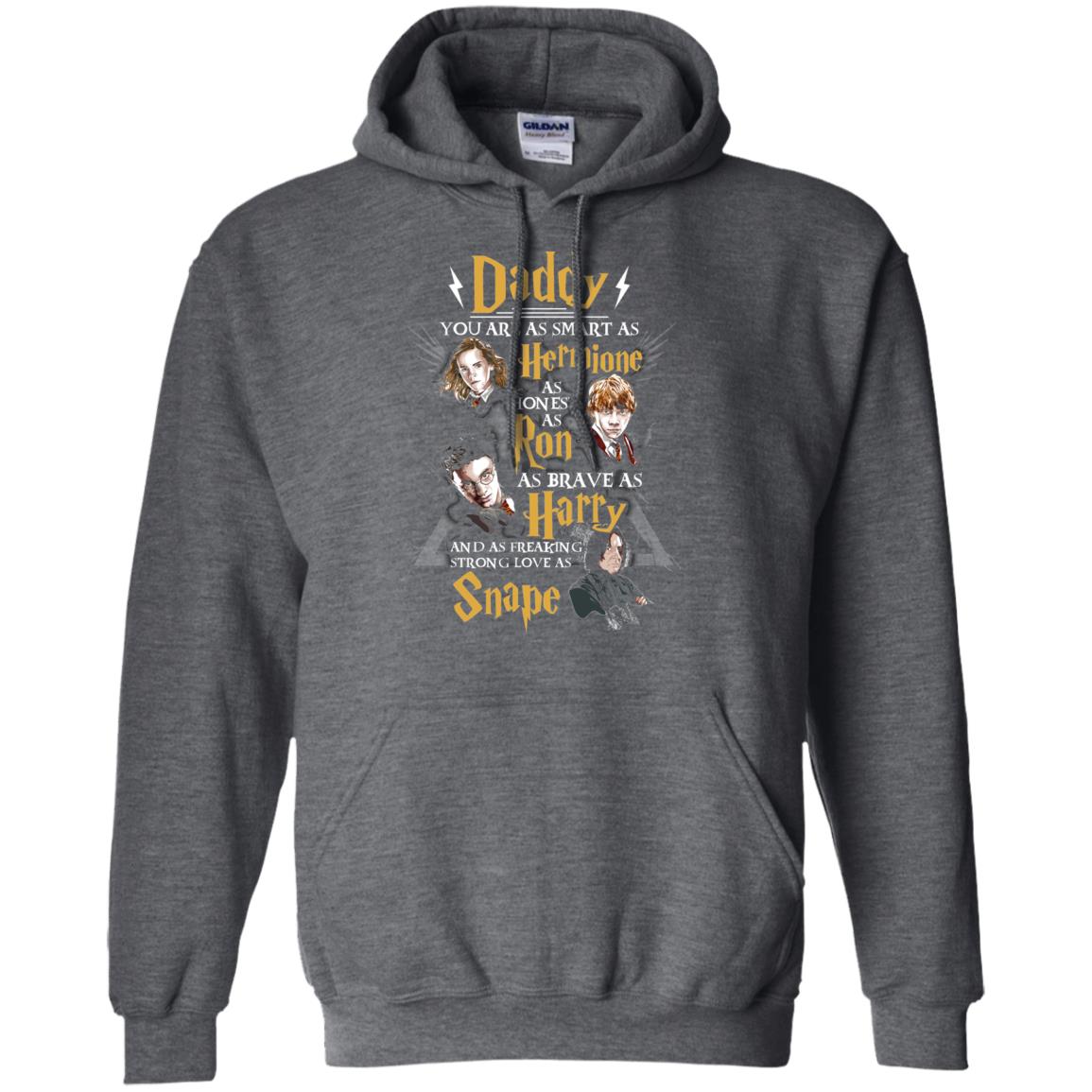 Daddy You Are As Smart As Hermione As Honest As Ron As Brave As Harry Harry Potter Fan T-shirtG185 Gildan Pullover Hoodie 8 oz.