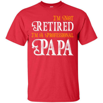 Papa T-shirt I'm Not Retired I'm A Professional Papa Red