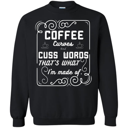 Coffee Curves And Cuss Words That's What I'm Made Of Shirt Black