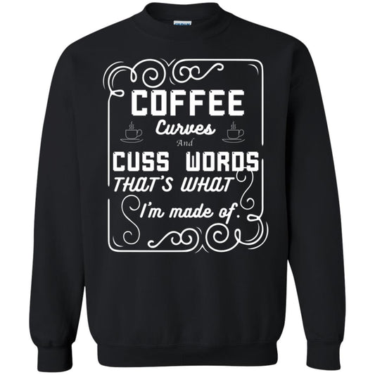 Coffee Curves And Cuss Words That's What I'm Made Of Shirt Black