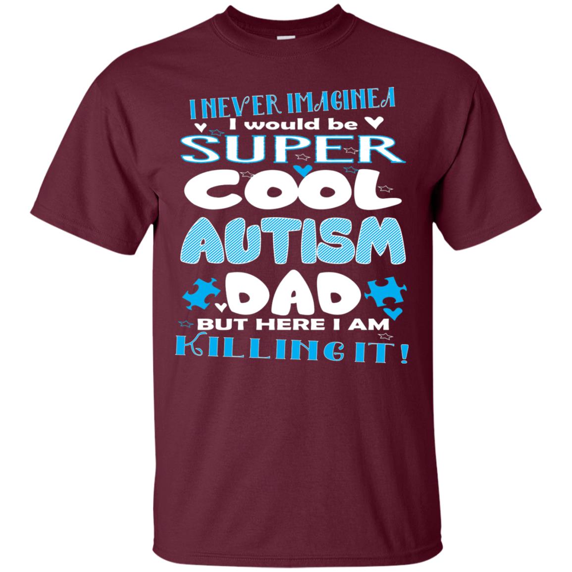 Autism Awareness Shirts I Wuold Be Super Cool Autism Dad Maroon